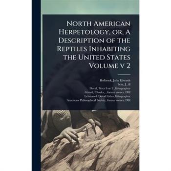 North American Herpetology, or, A Description of the Reptiles Inhabiting the United States Volume v 2
