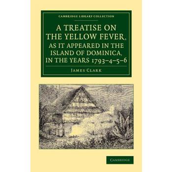 A Treatise on the Yellow Fever, as It Appeared in the Island of Dominica, in the Years 1793-4-5-6