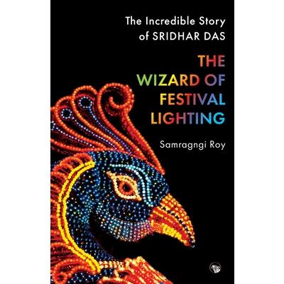 The Wizard of Festival Lighting the Incredible Story of Sridhar Das