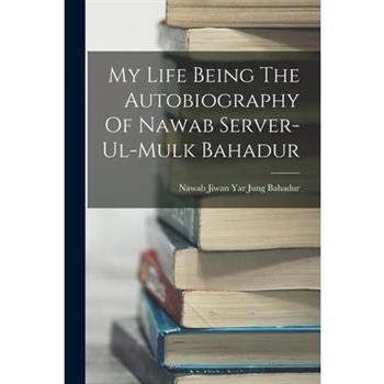 My Life Being The Autobiography Of Nawab Server-Ul-Mulk Bahadur