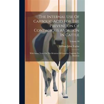 The Internal Use Of Carbolic Acid For The Prevention Of Contagious Abortion In Cattle