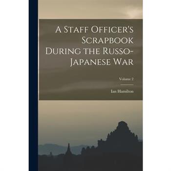 A Staff Officer’s Scrapbook During the Russo-Japanese War; Volume 2