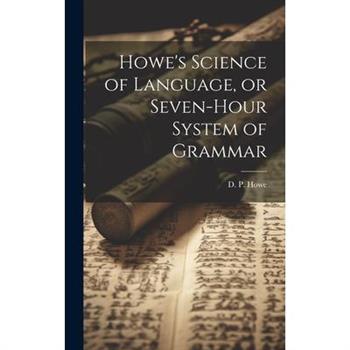 Howe's Science of Language, or Seven-Hour System of Grammar