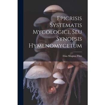 Epicrisis Systematis Mycologici, Seu Synopsis Hymenomycetum