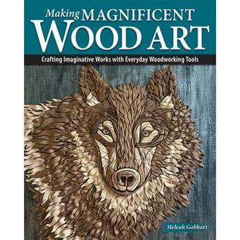 Making Magnificent Wood Art
