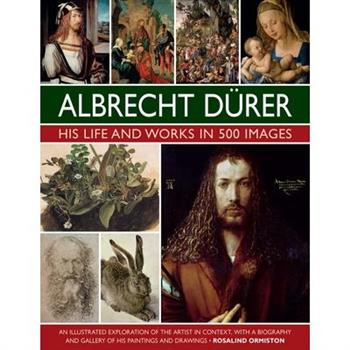 Albrecht Durer: His Life and Works