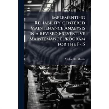 Implementing Reliability-centered Maintenance Analysis in a Revised Preventive Maintenance Program for the F-15