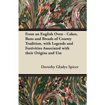 From an English Oven - Cakes, Buns and Breads of County Tradition, with Legends and Festivities Associated with their Origins and Use