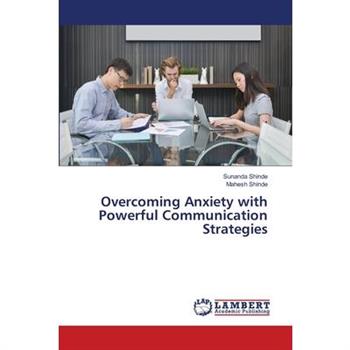 Overcoming Anxiety with Powerful Communication Strategies