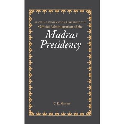 Standing Information Regarding the Official Administration of the MADRAS PRESIDENCY