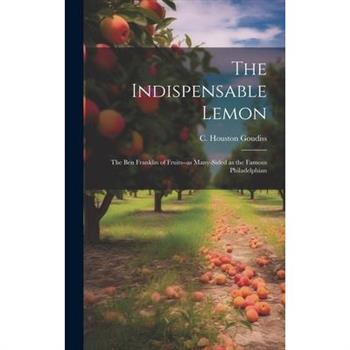The Indispensable Lemon; the Ben Franklin of Fruits--as Many-sided as the Famous Philadelphian