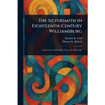 The Silversmith in Eighteenth-Century Williamsburg