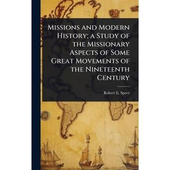 Missions and Modern History; a Study of the Missionary Aspects of Some Great Movements of the Nineteenth Century