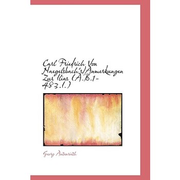 Carl Friedrich Von Naegelsbach's/Anmerkungen Zur Ilias (A.B.1-483.I.)
