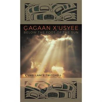 Gagaan X’Usyee/Below the Foot of the Sun