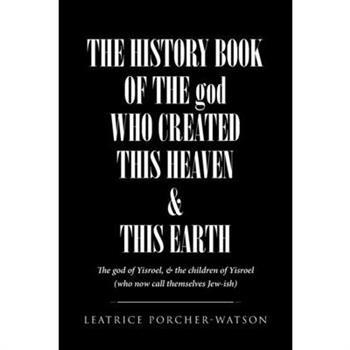 THE HISTORY BOOK OF THE god WHO CREATED THIS HEAVEN and THIS EARTH
