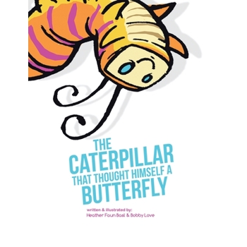 The Caterpillar That Thought Himself a Butterfly