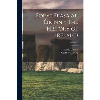 Foras Feasa ar ?irinn = The History of Ireland; Volume 6