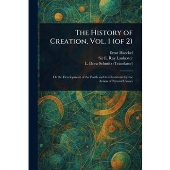 The History of Creation, Vol. 1 (of 2)