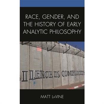 Race, Gender, and the History of Early Analytic Philosophy