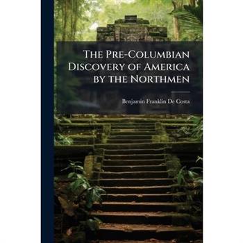 The Pre-Columbian Discovery of America by the Northmen