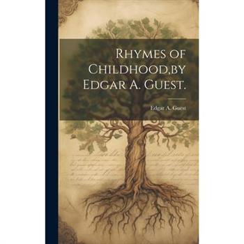 Rhymes of Childhood, by Edgar A. Guest.