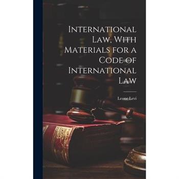 International law, With Materials for a Code of International Law