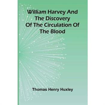 William Harvey and the Discovery of the Circulation of the Blood