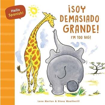 Hello Spanish! I'm Too Big! / 癒Soy Demasiado Grande!