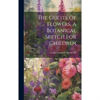 The Guests Of Flowers, A Botanical Sketch For Children