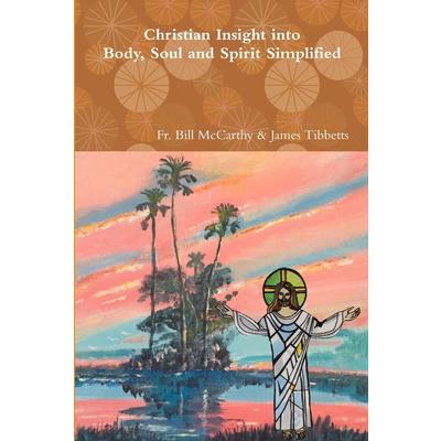 Christian Insight into Body, Soul and Spirit Simplified