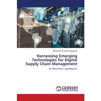 Harnessing Emerging Technologies for Digital Supply Chain Management