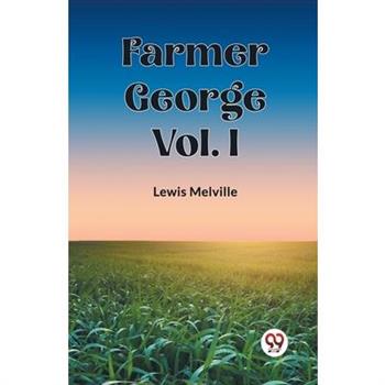Farmer George Vol. I