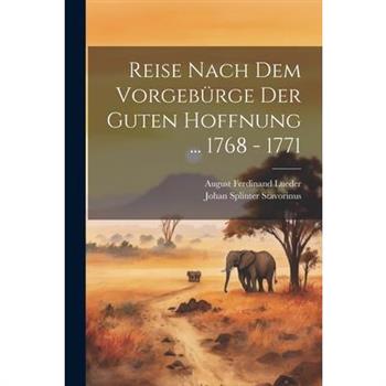 Reise Nach Dem Vorgeb羹rge Der Guten Hoffnung ... 1768 - 1771