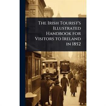 The Irish Tourist’s Illustrated Handbook for Visitors to Ireland in 1852