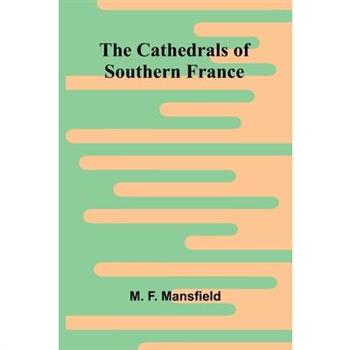 The Cathedrals of Southern France