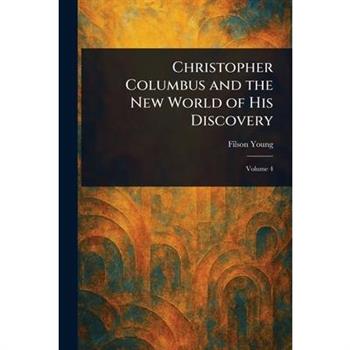 Christopher Columbus and the New World of His Discovery