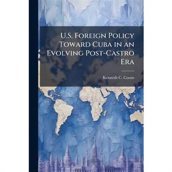 U.S. Foreign Policy Toward Cuba in an Evolving Post-Castro Era