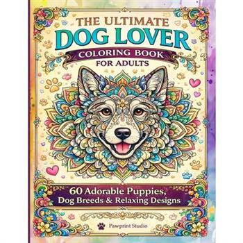 The Ultimate Dog Lover Coloring Book for Adults