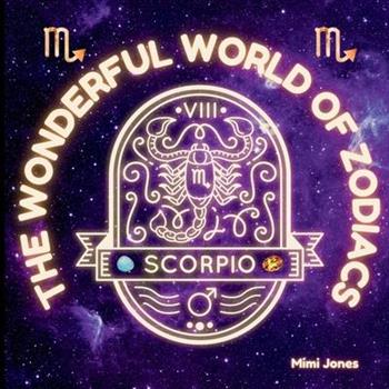 The Wonderful World of Zodiacs Scorpio