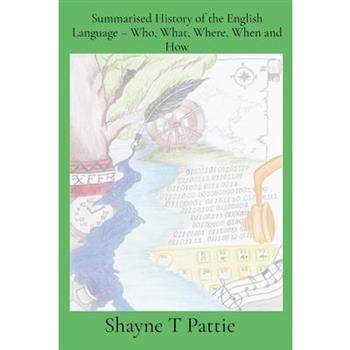 Summarised History of the English Language - Who, What, Where, When and How
