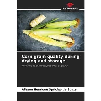 Corn grain quality during drying and storage