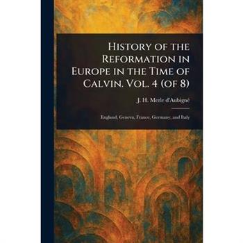 History of the Reformation in Europe in the Time of Calvin. Vol. 4 (of 8)