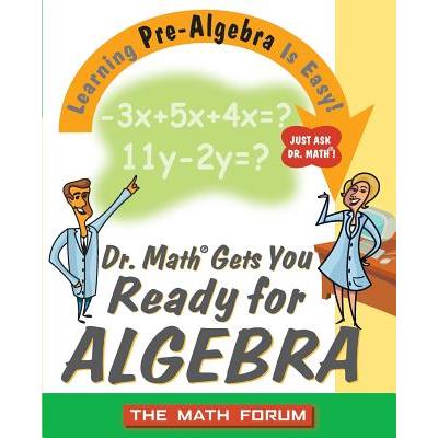 Dr. Math<sup>®</sup> Gets You Ready for Algebra: Learning Pre-Algebra Is Ea