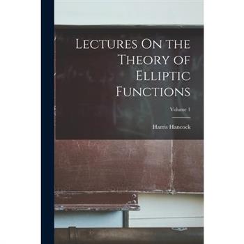Lectures On the Theory of Elliptic Functions; Volume 1