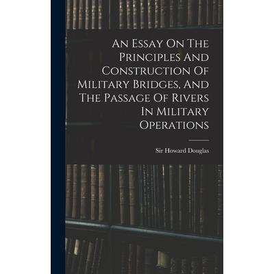 An Essay On The Principles And Construction Of Military Bridges, And The Passage Of Rivers In Military Operations