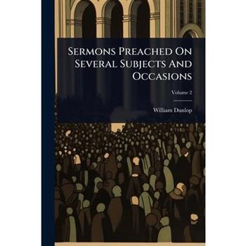 Sermons Preached On Several Subjects And Occasions