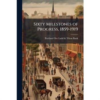 Sixty Milestones of Progress, 1859-1919