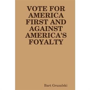 Vote for America First and Against America's Foyalty