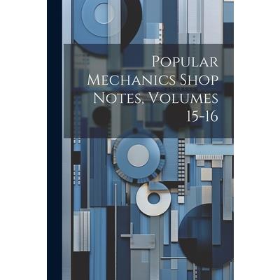 Popular Mechanics Shop Notes, Volumes 15-16